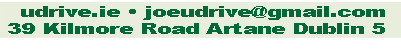 udrive.ie • joeudrive@gmail.com
39 Kilmore Road Artane Dublin 5